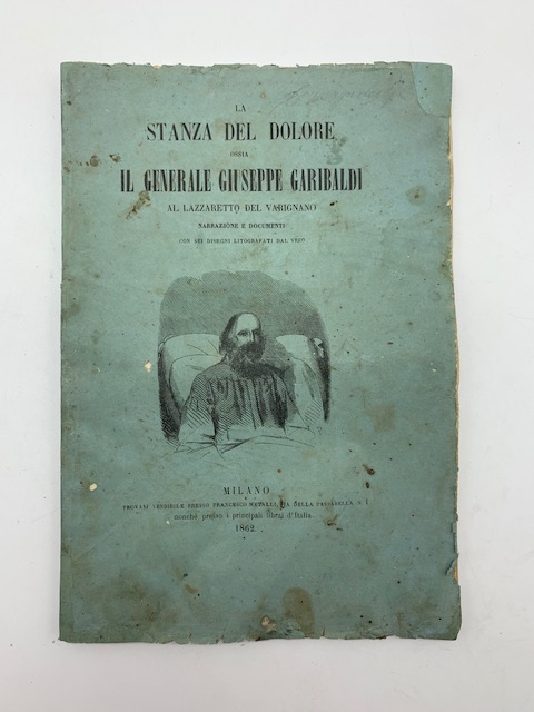 La stanza del dolore ossia il Generale Giuseppe Garibaldi al Lazzaretto del Varignano. Narrazione e documenti con sei disegni litografati dal vero